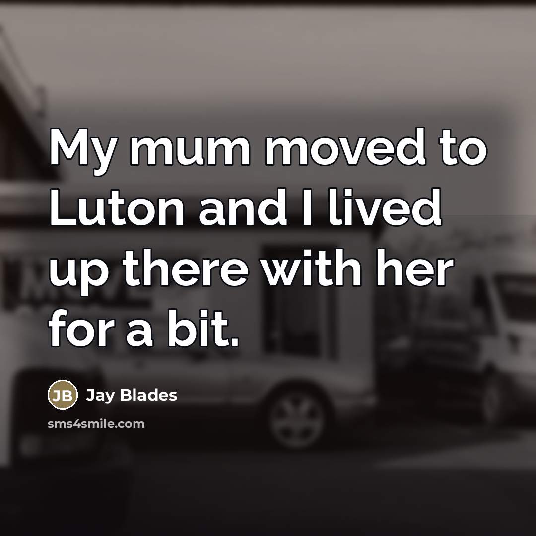 “My mum moved to Luton and I lived up there…” quote by Jay Blades