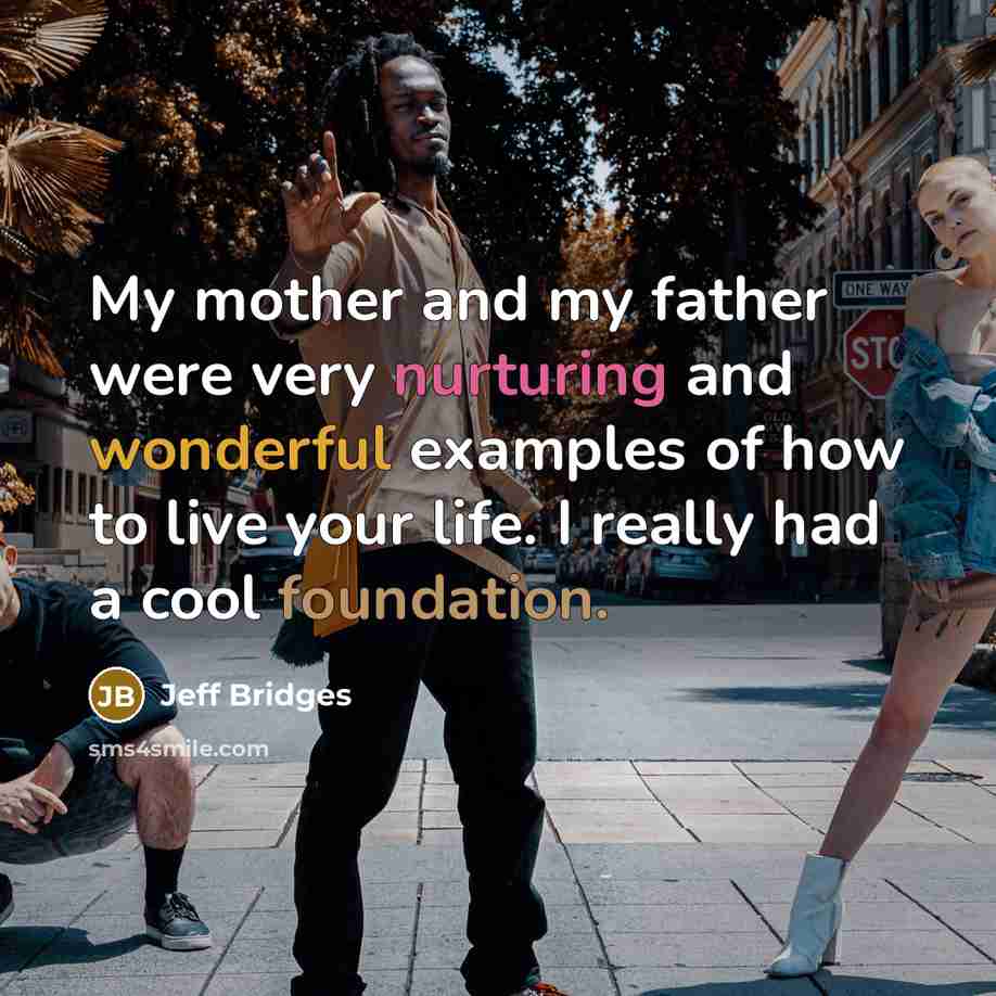 “My mother and my father were very nurturing and wonderful…” quote by Jeff Bridges