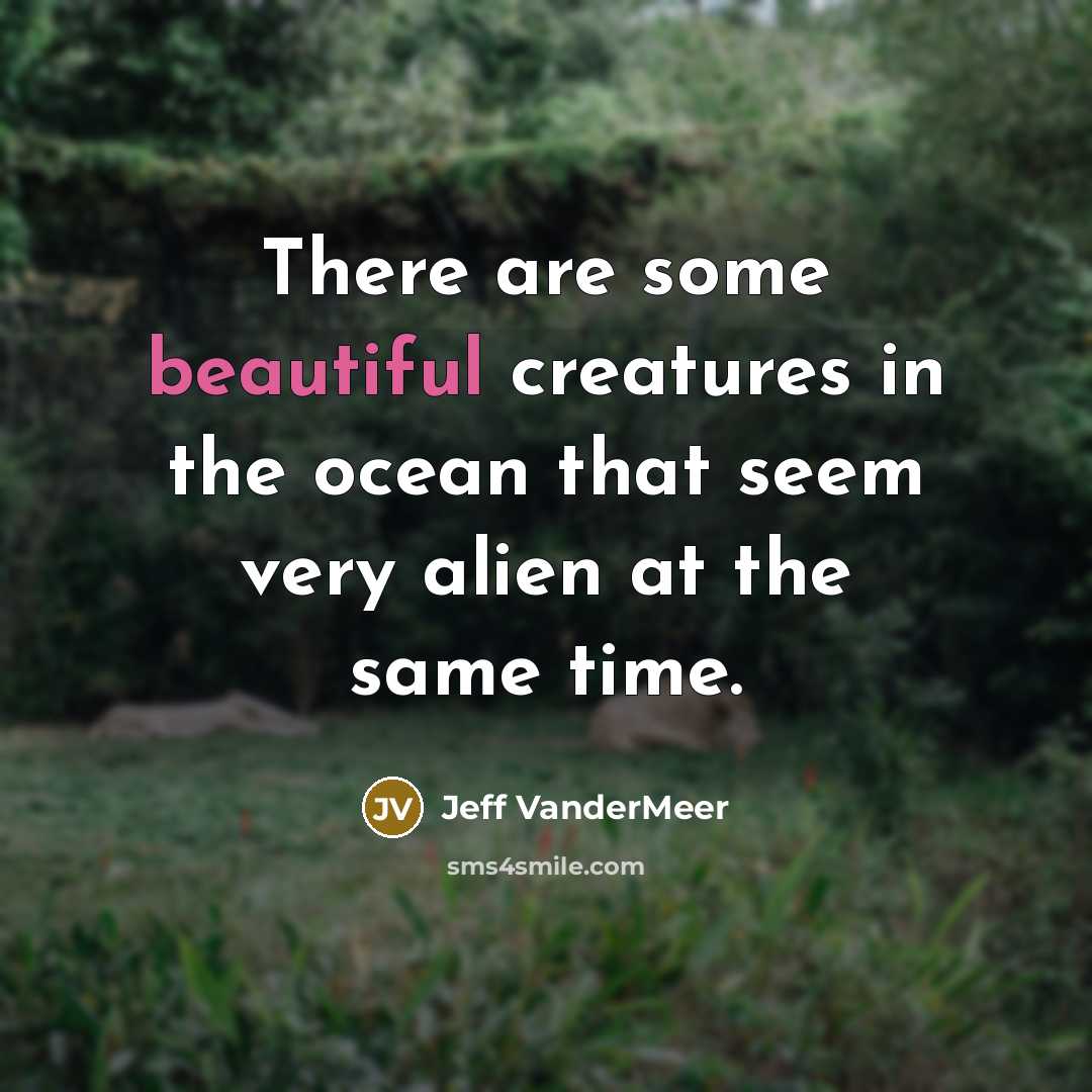“There are some beautiful creatures in the ocean that seem…” quote by Jeff Vandermeer