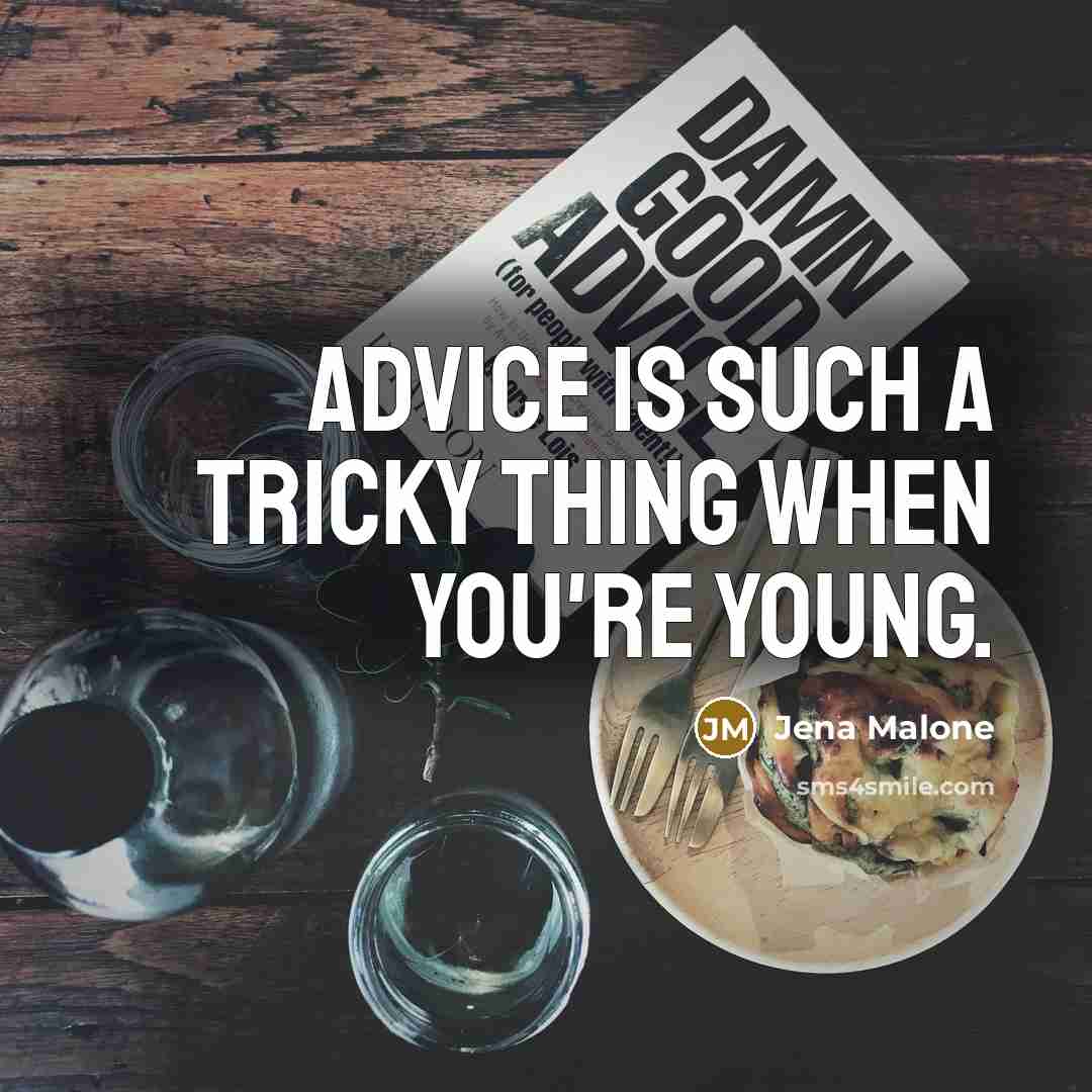 “Advice is such a tricky thing when you're young.…” quote by Jena Malone