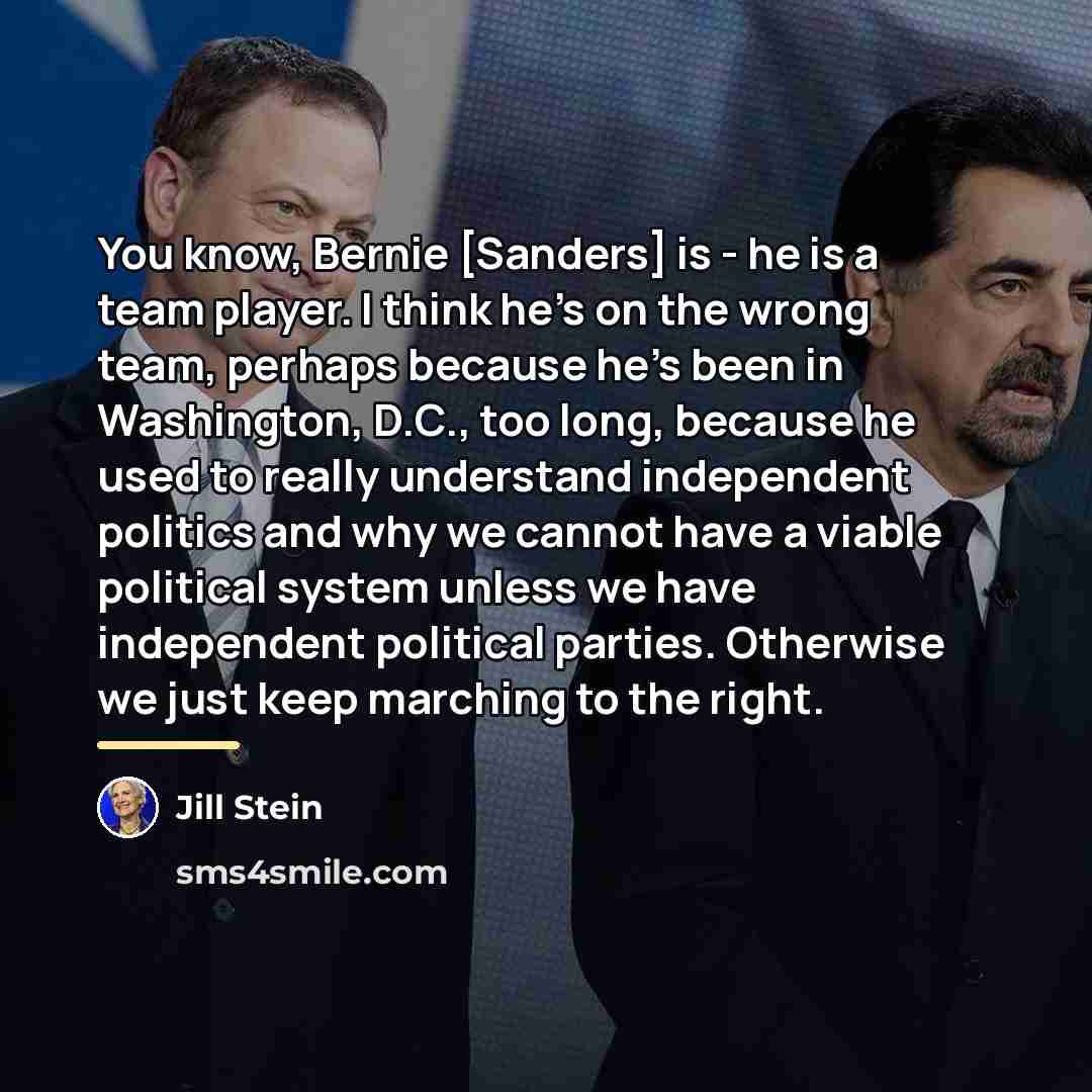 “You know, Bernie [Sanders] is - he is a team…” quote by Jill Stein