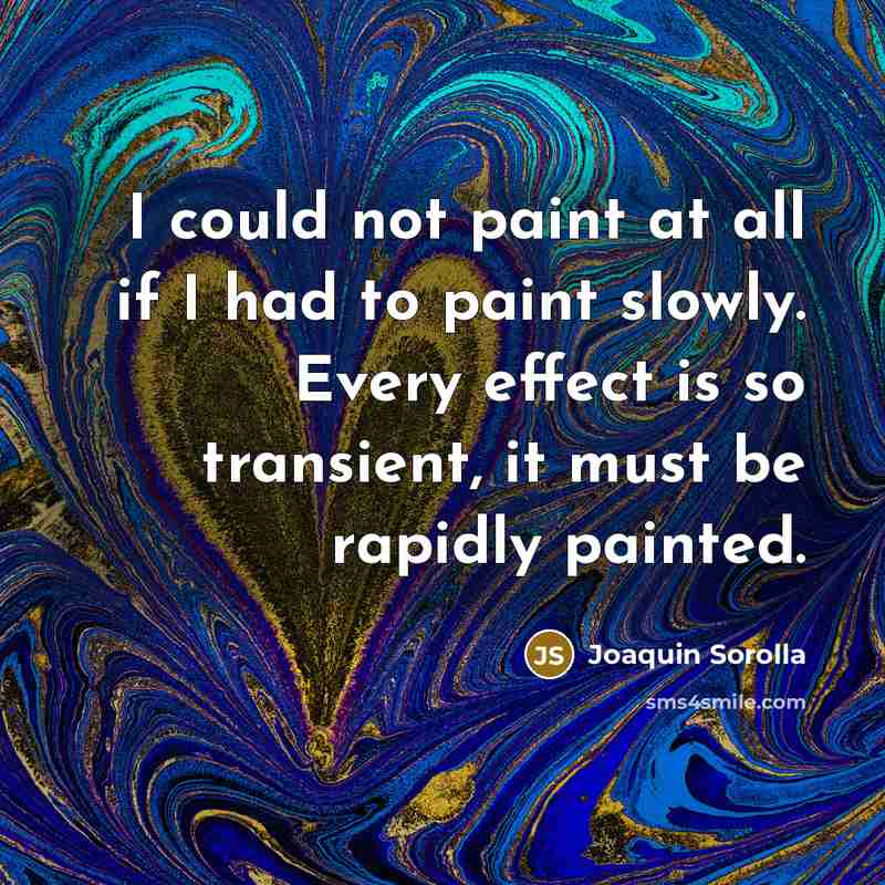“I could not paint at all if I had to…” quote by Joaquin Sorolla