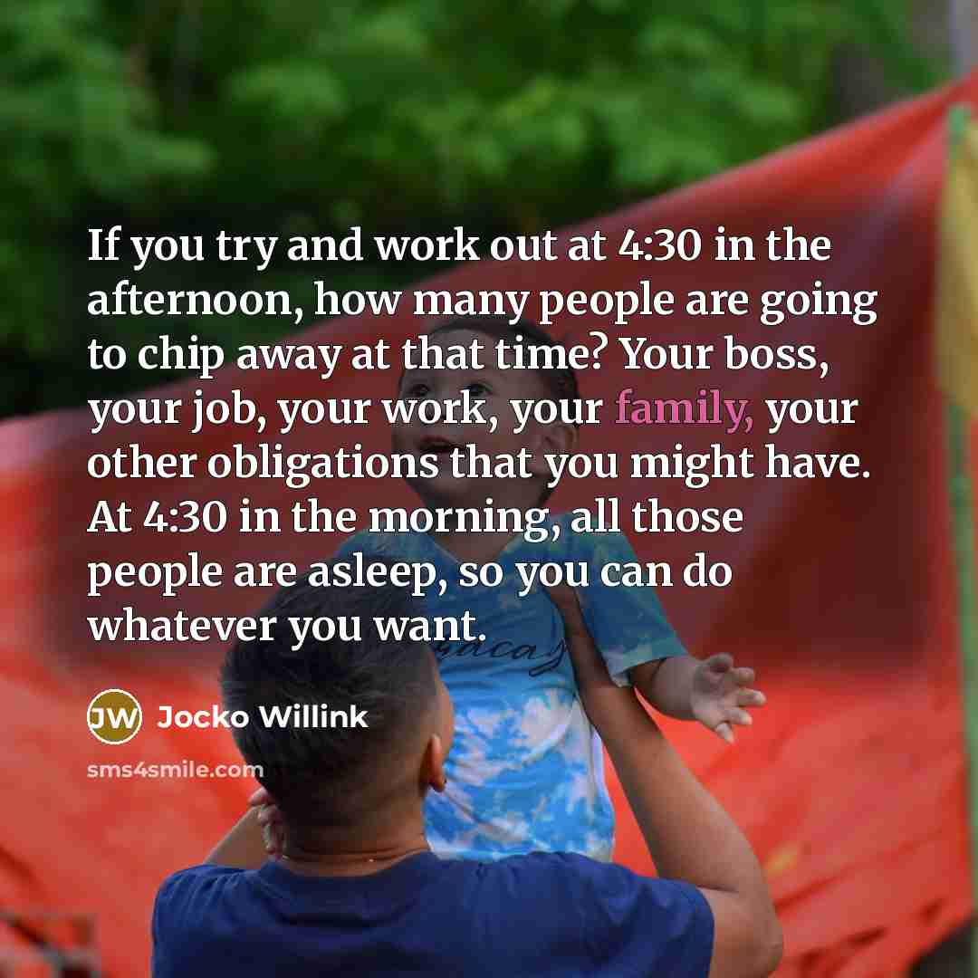 “If you try and work out at 4:30 in the…” quote by Jocko Willink