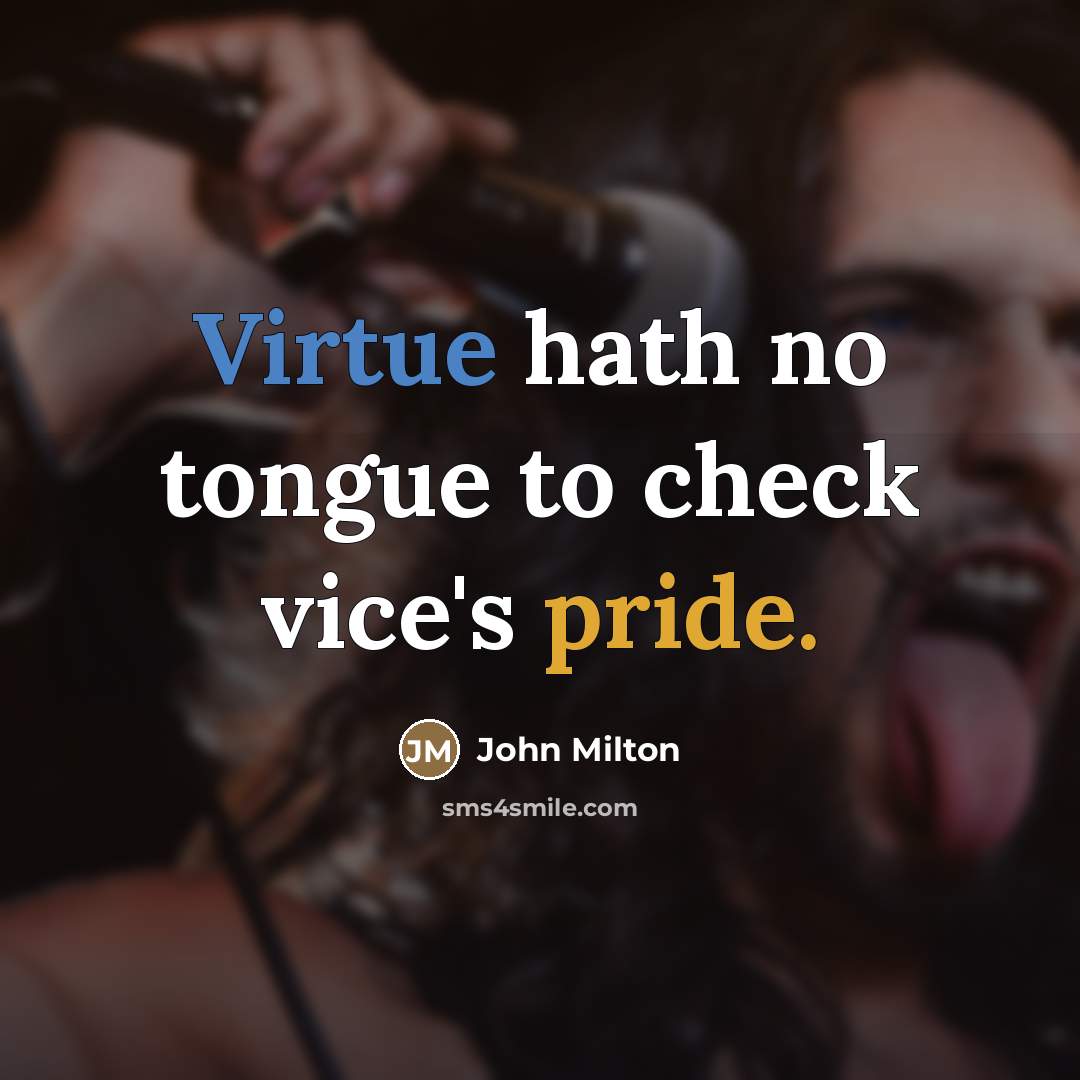 “Virtue hath no tongue to check vice's pride.…” quote by John Milton