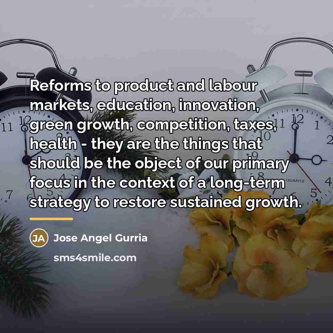 “Reforms to product and labour markets, education, innovation, green growth,…” quote by Jose Angel Gurria
