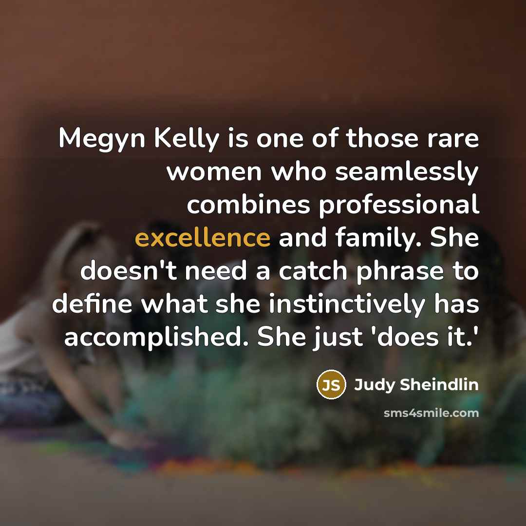 “Megyn Kelly is one of those rare women who seamlessly…” quote by Judy Sheindlin