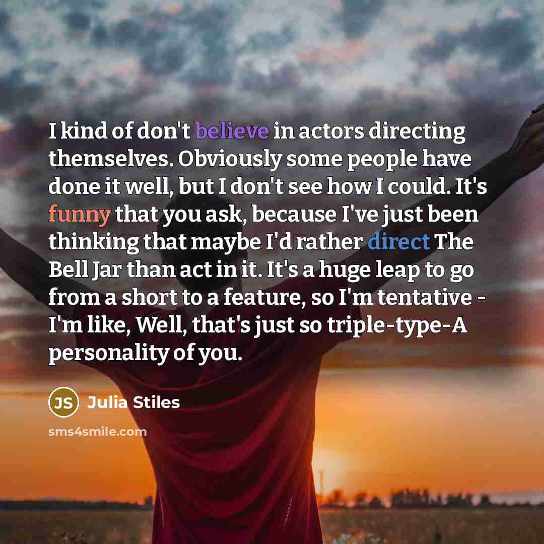 “I kind of don't believe in actors directing themselves. Obviously…” quote by Julia Stiles