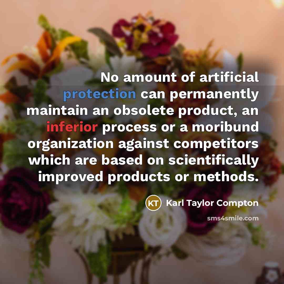 “No amount of artificial protection can permanently maintain an obsolete…” quote by Karl Taylor Compton
