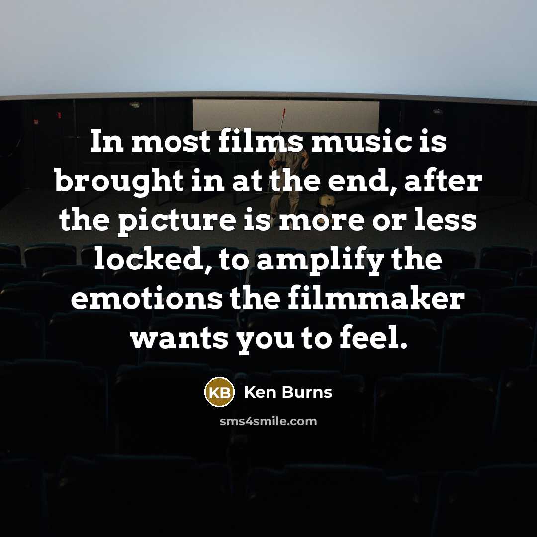 “In most films music is brought in at the end,…” quote by Ken Burns