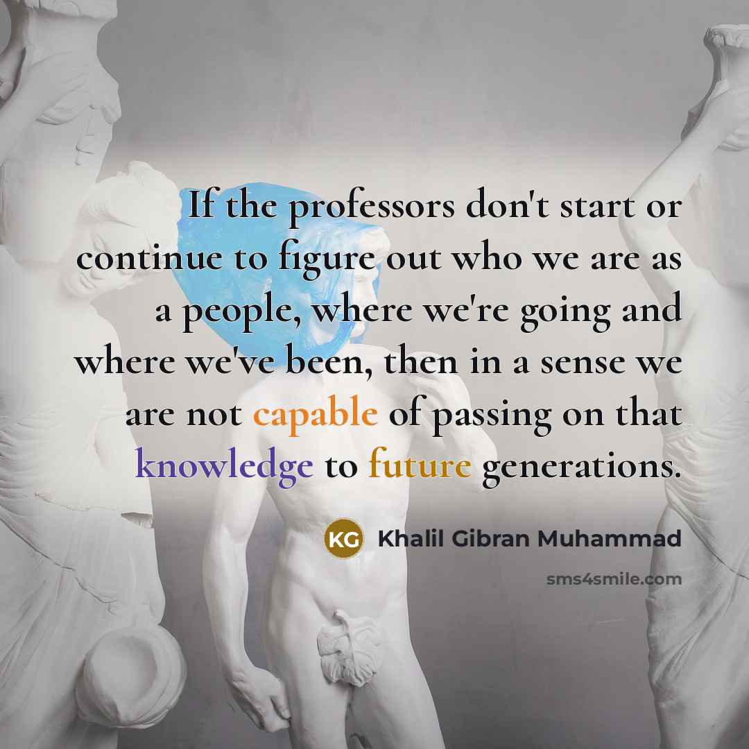 “If the professors don't start or continue to figure out…” quote by Khalil Gibran Muhammad
