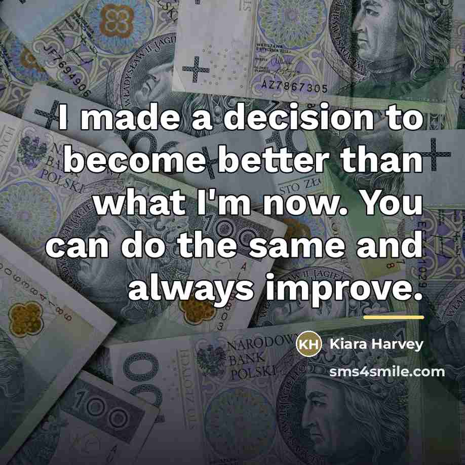 “I made a decision to become better than what I'm…” quote by Kiara Harvey