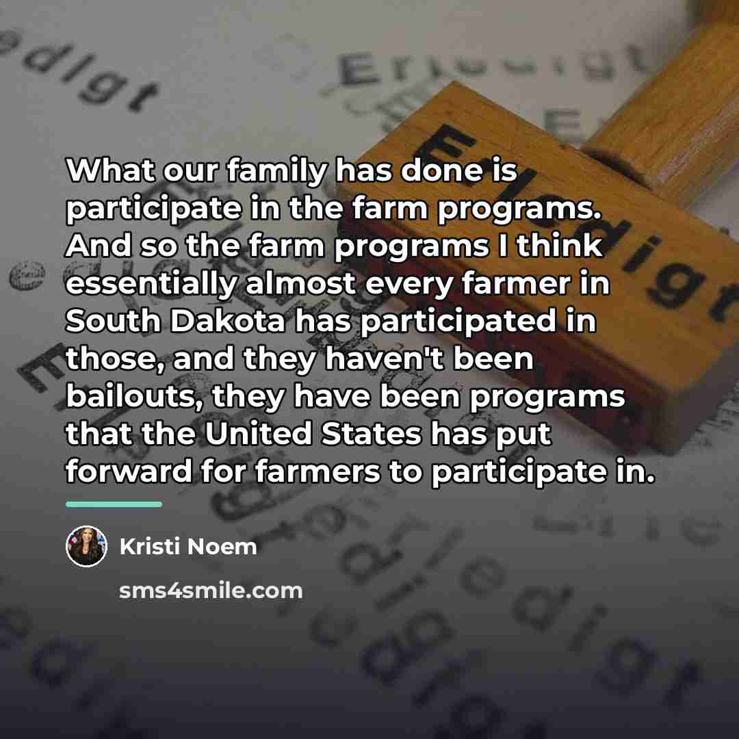 “What our family has done is participate in the farm…” quote by Kristi Noem