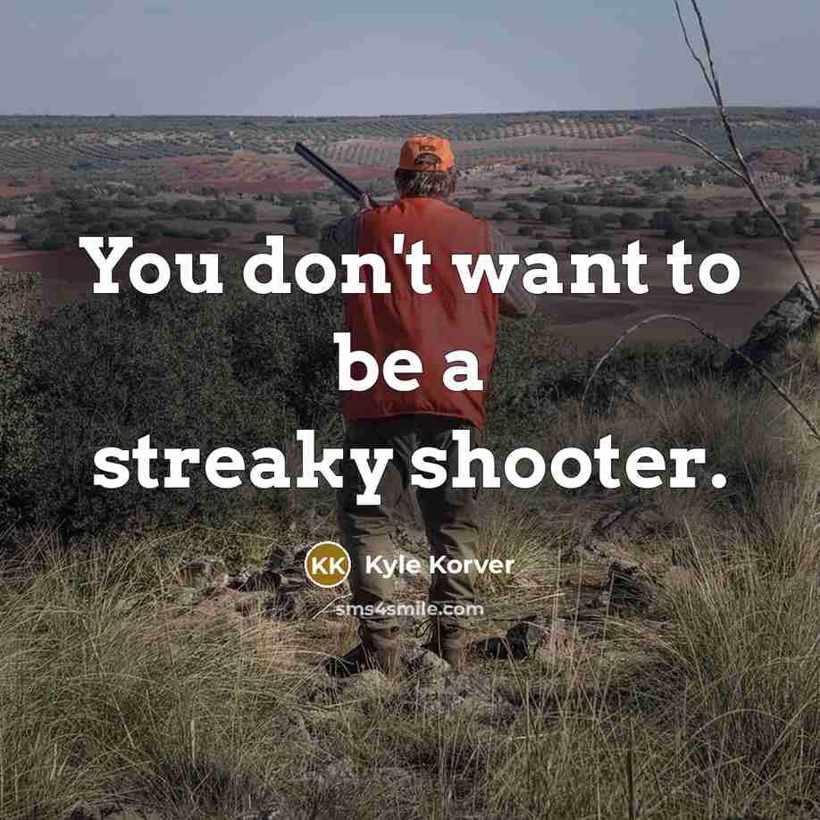 “You don't want to be a streaky shooter.…” quote by Kyle Korver