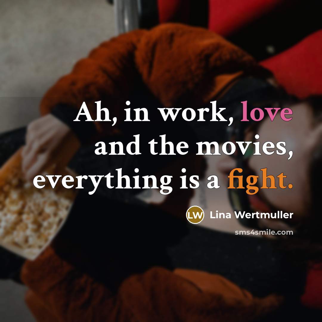 “Ah, in work, love and the movies, everything is a…” quote by Lina Wertmuller
