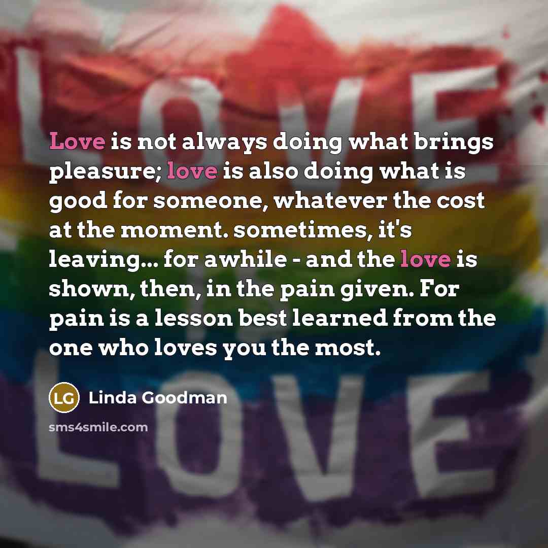“Love is not always doing what brings pleasure; love is…” quote by Linda Goodman