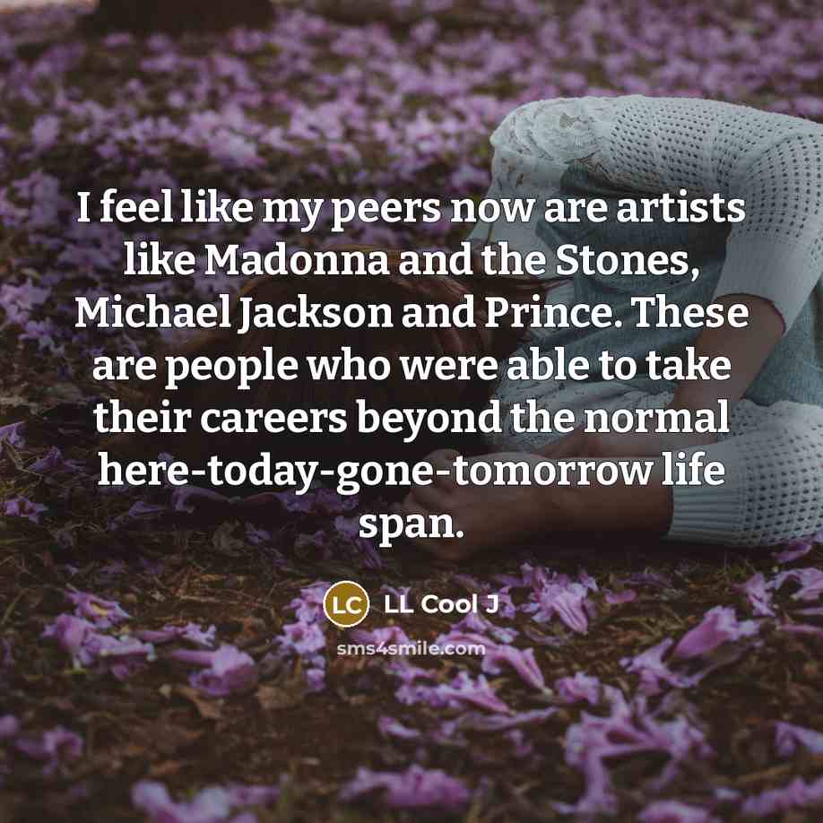 “I feel like my peers now are artists like Madonna…” quote by LL Cool J
