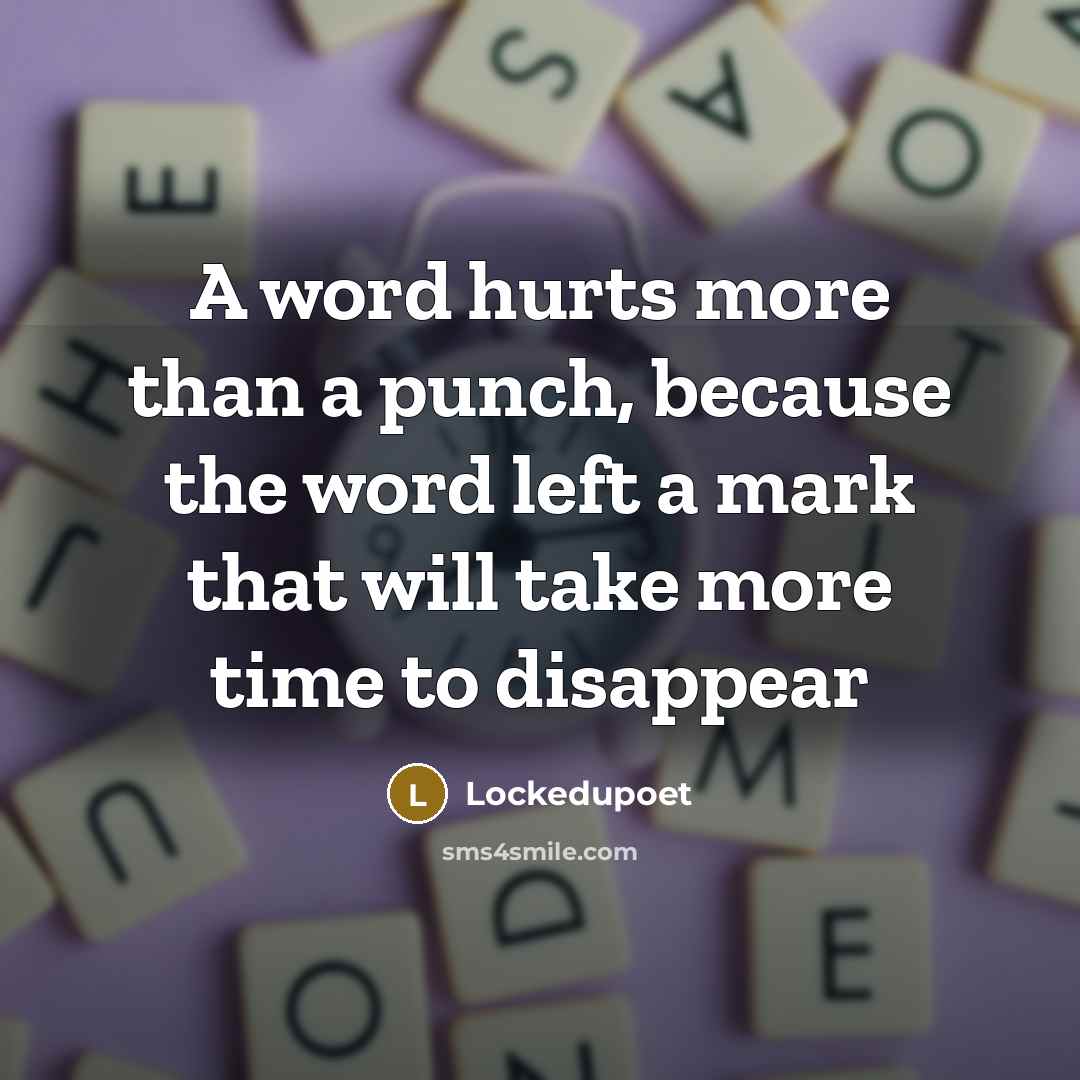 “A word hurts more than a punch, because the word…” quote by Lockedupoet