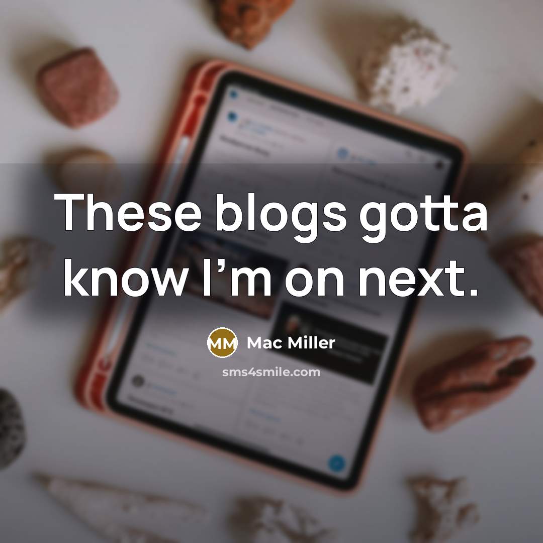 “These blogs gotta know I'm on next.” quote by Mac Miller