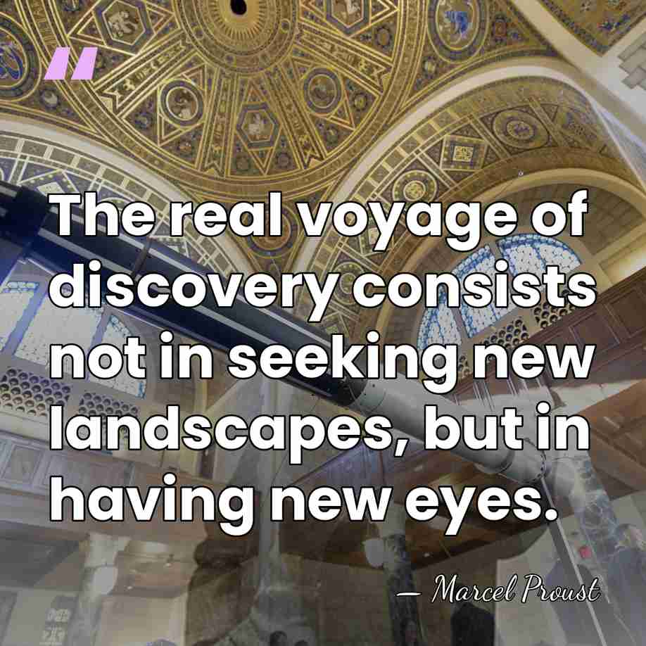 The real voyage of discovery consists not in seeking new landscapes, but&hellip; - Marcel Proust