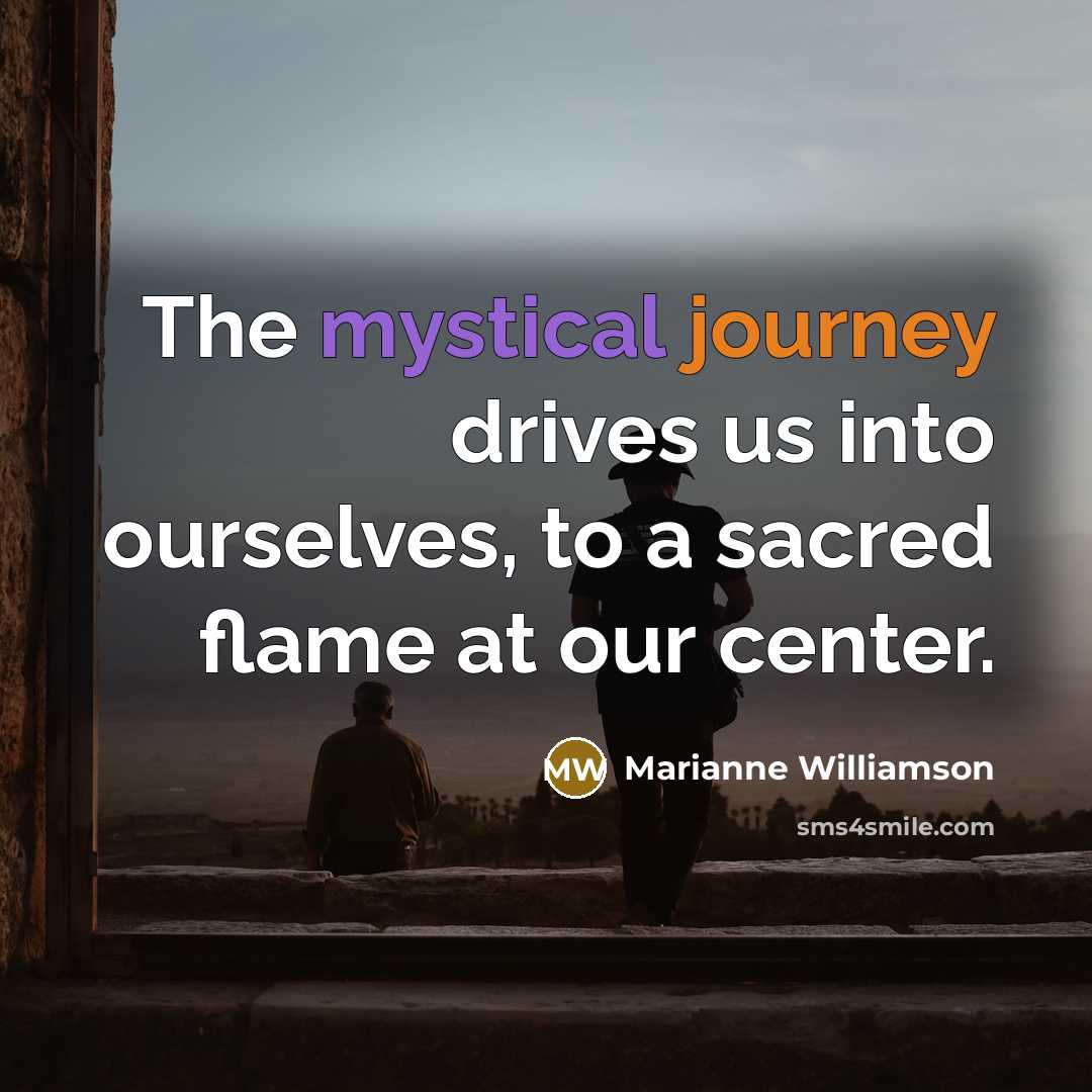 “The mystical journey drives us into ourselves, to a sacred…” quote by Marianne Williamson