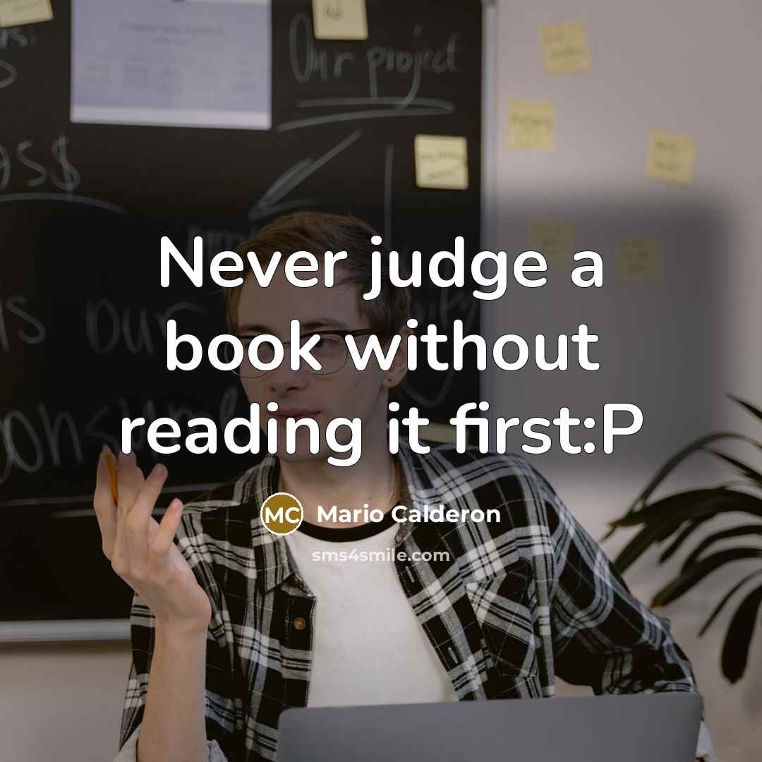 “Never judge a book without reading it first:P” quote by Mario Calderon