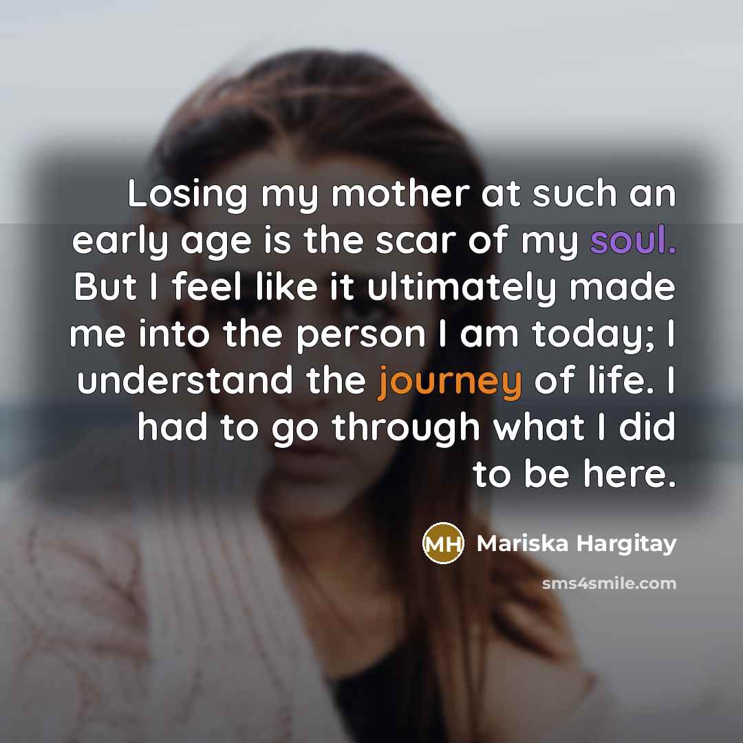 “Losing my mother at such an early age is the…” quote by Mariska Hargitay