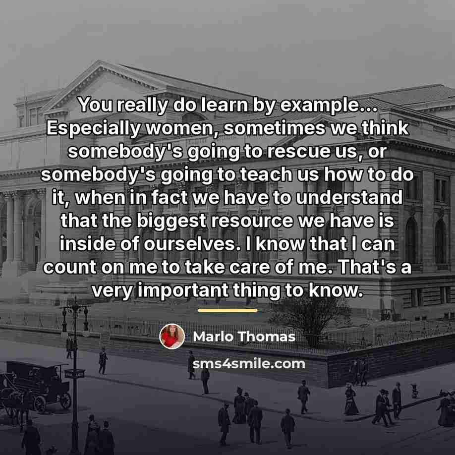 “You really do learn by example... Especially women, sometimes we…” quote by Marlo Thomas