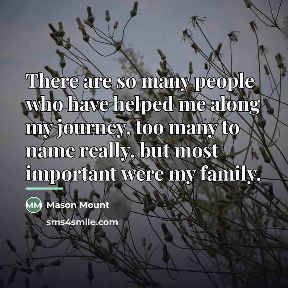 “There are so many people who have helped me along…” quote by Mason Mount