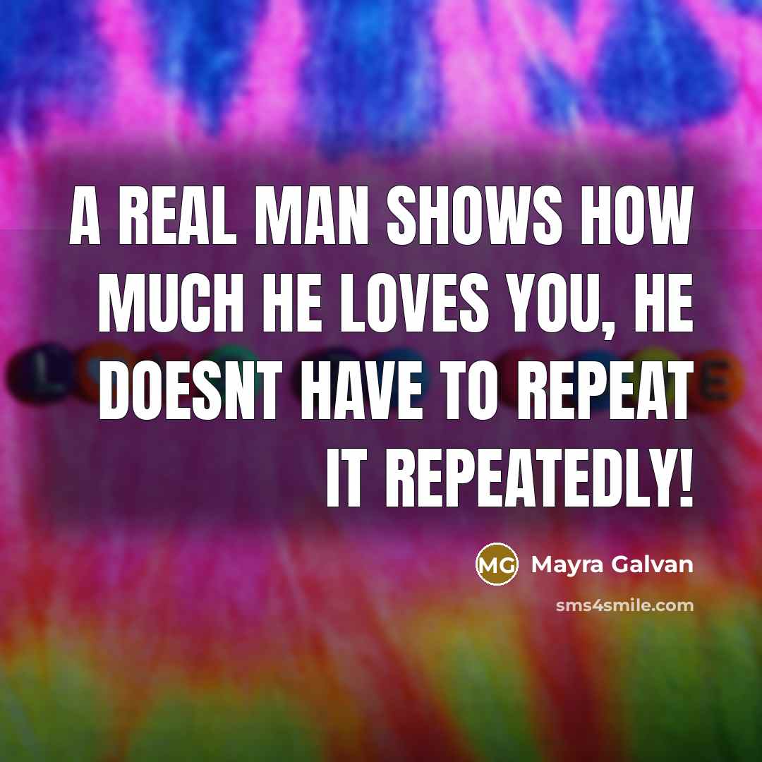 “A REAL man SHOWS how much he loves you, he…” quote by Mayra Galvan