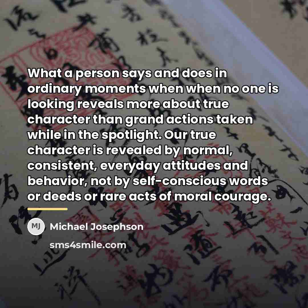“What a person says and does in ordinary moments when…” quote by Michael Josephson