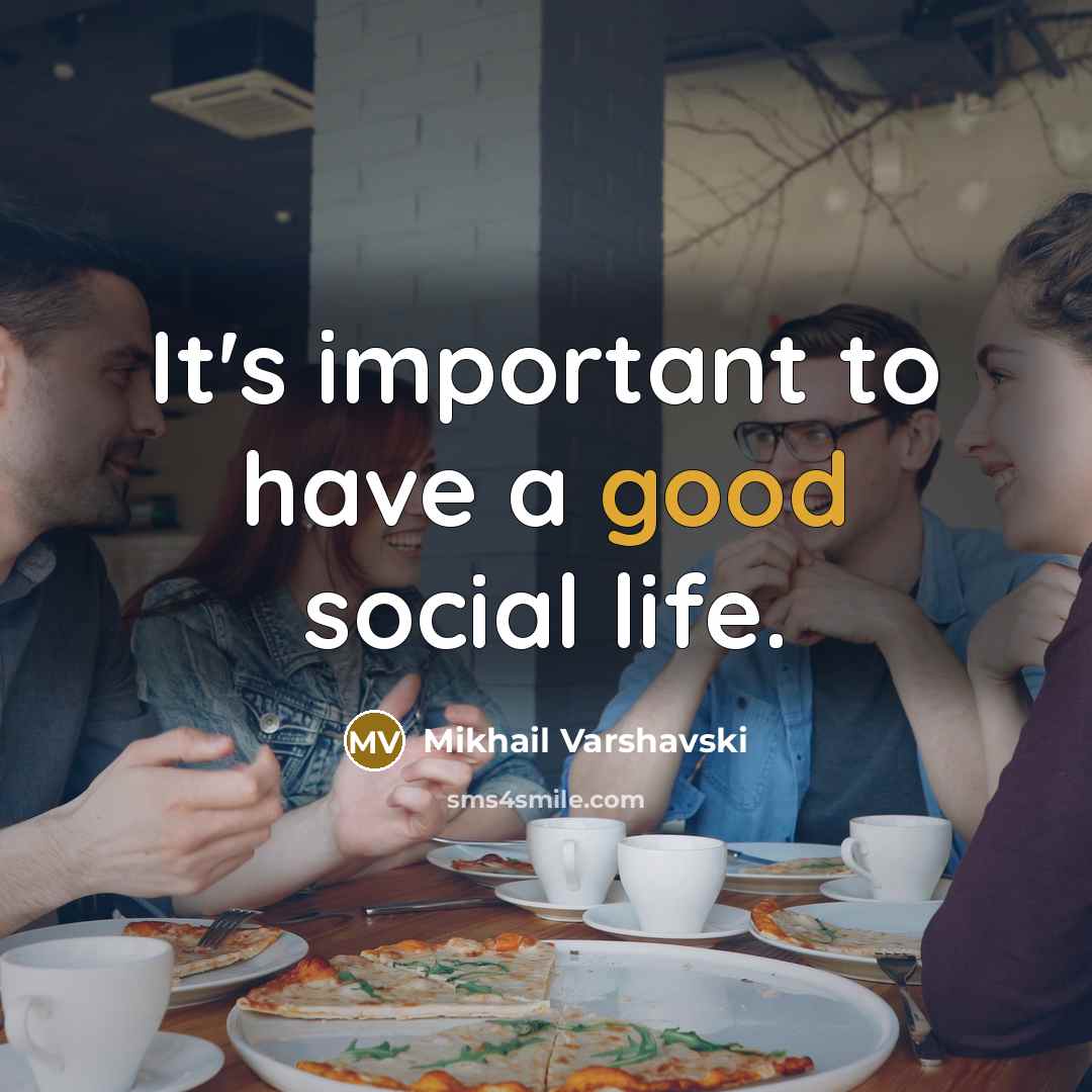 “It's important to have a good social life.…” quote by Mikhail Varshavski