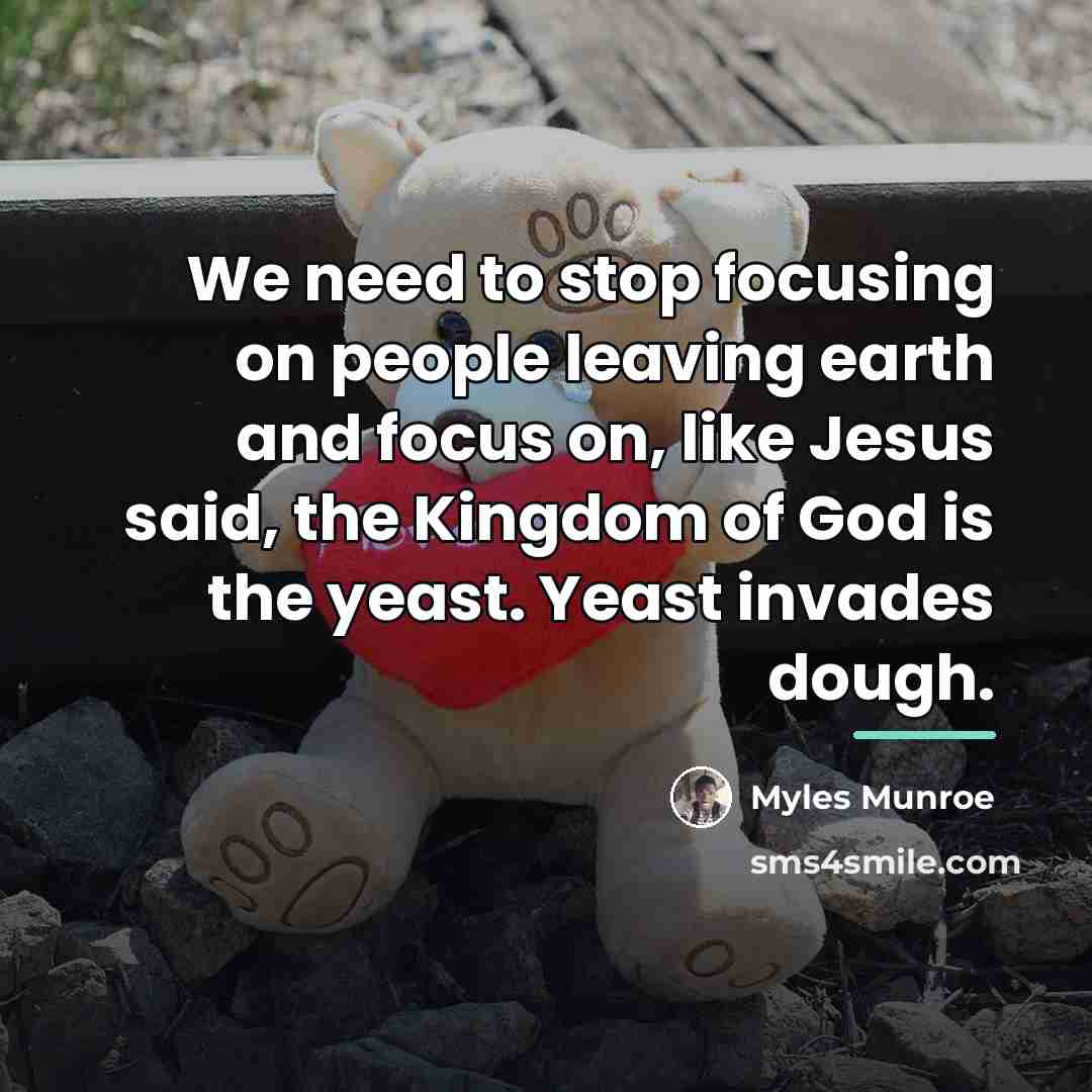 “We need to stop focusing on people leaving earth and…” quote by Myles Munroe