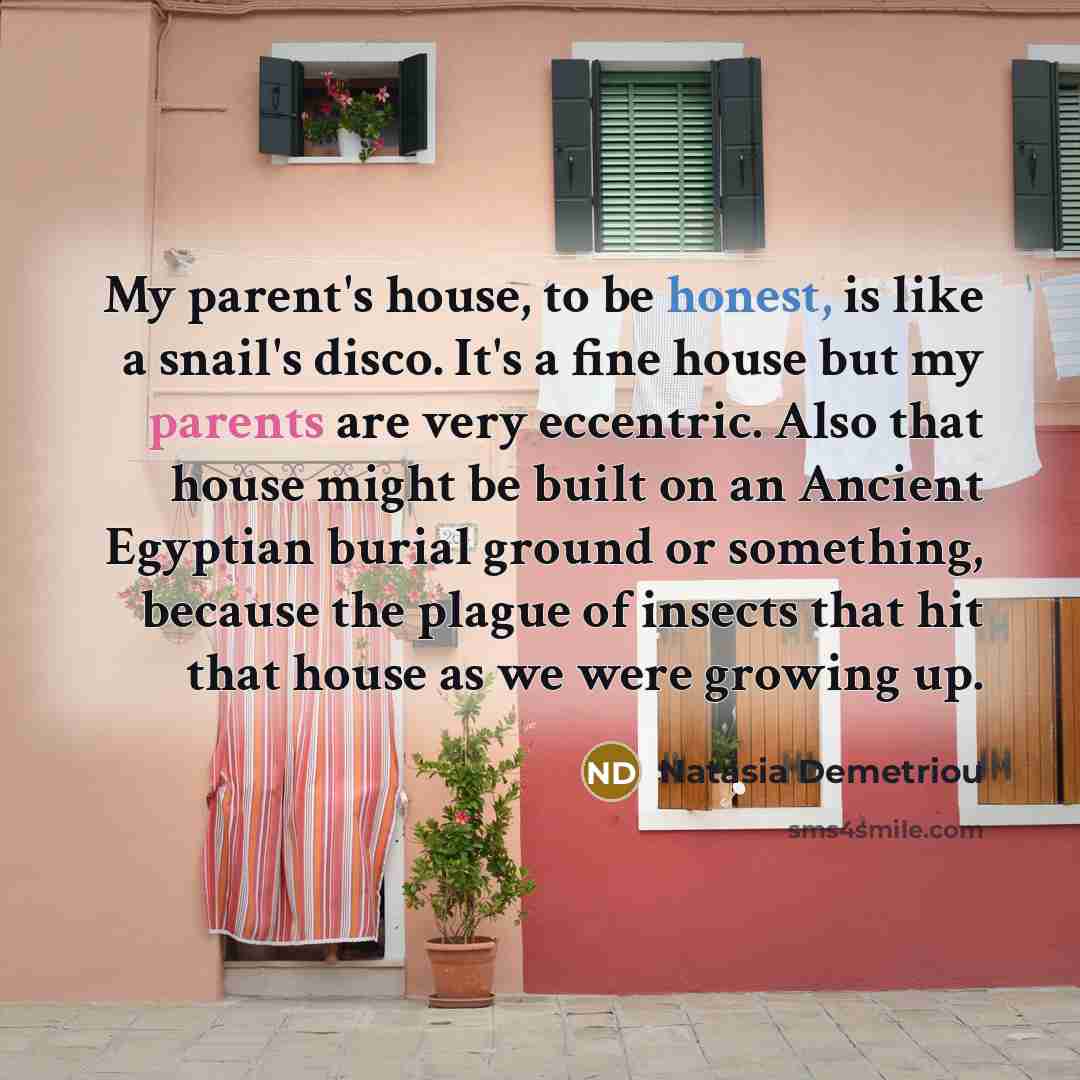 “My parent's house, to be honest, is like a snail's…” quote by Natasia Demetriou