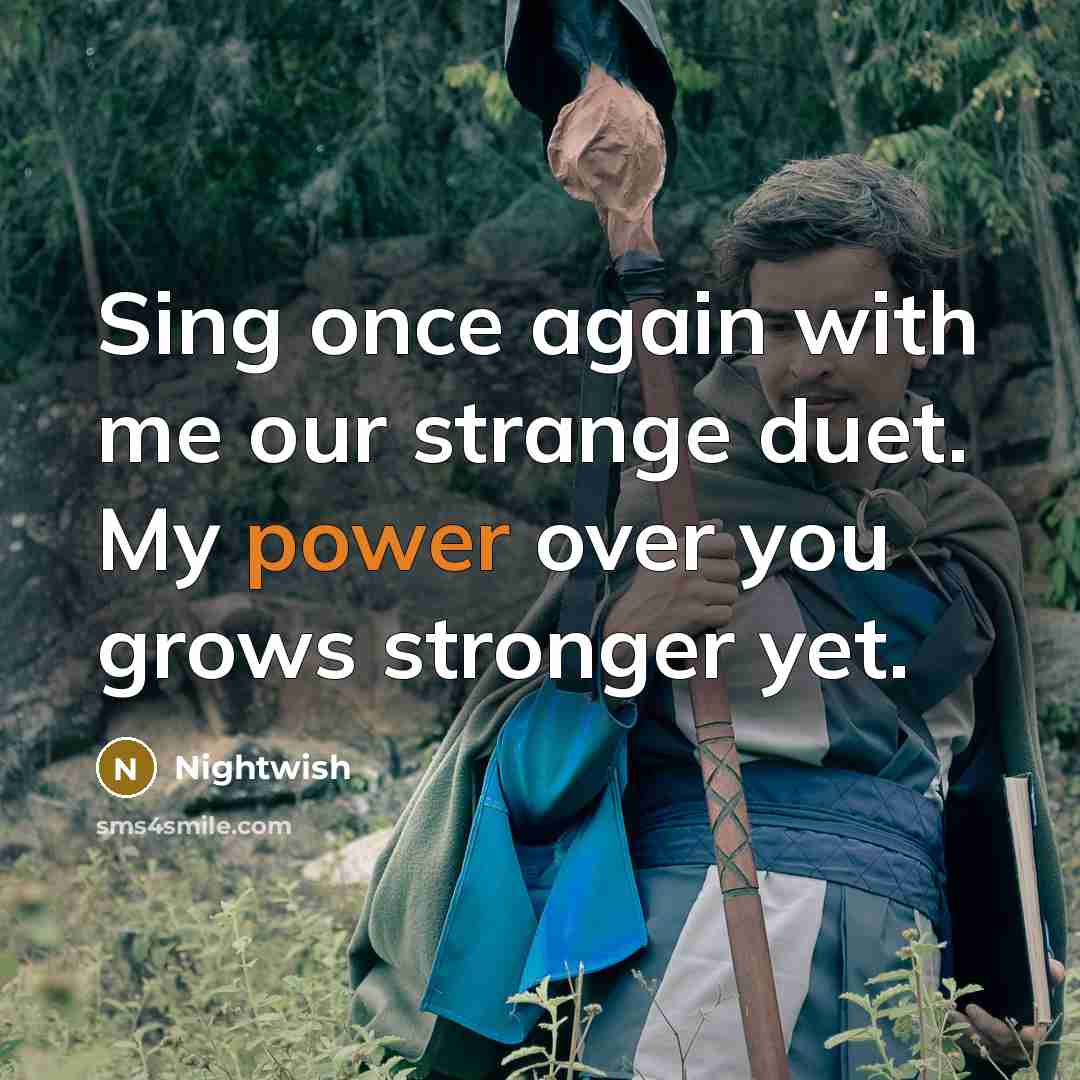 “Sing once again with me our strange duet. My power…” quote by Nightwish