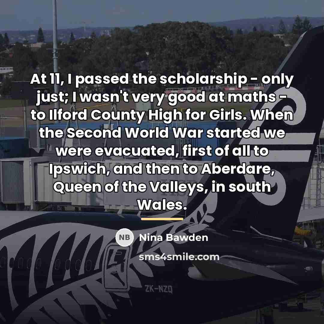 “At 11, I passed the scholarship - only just; I…” quote by Nina Bawden