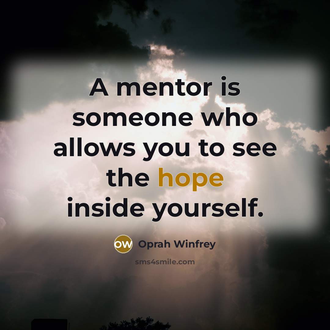 “A mentor is someone who allows you to see the…” quote by Oprah Winfrey