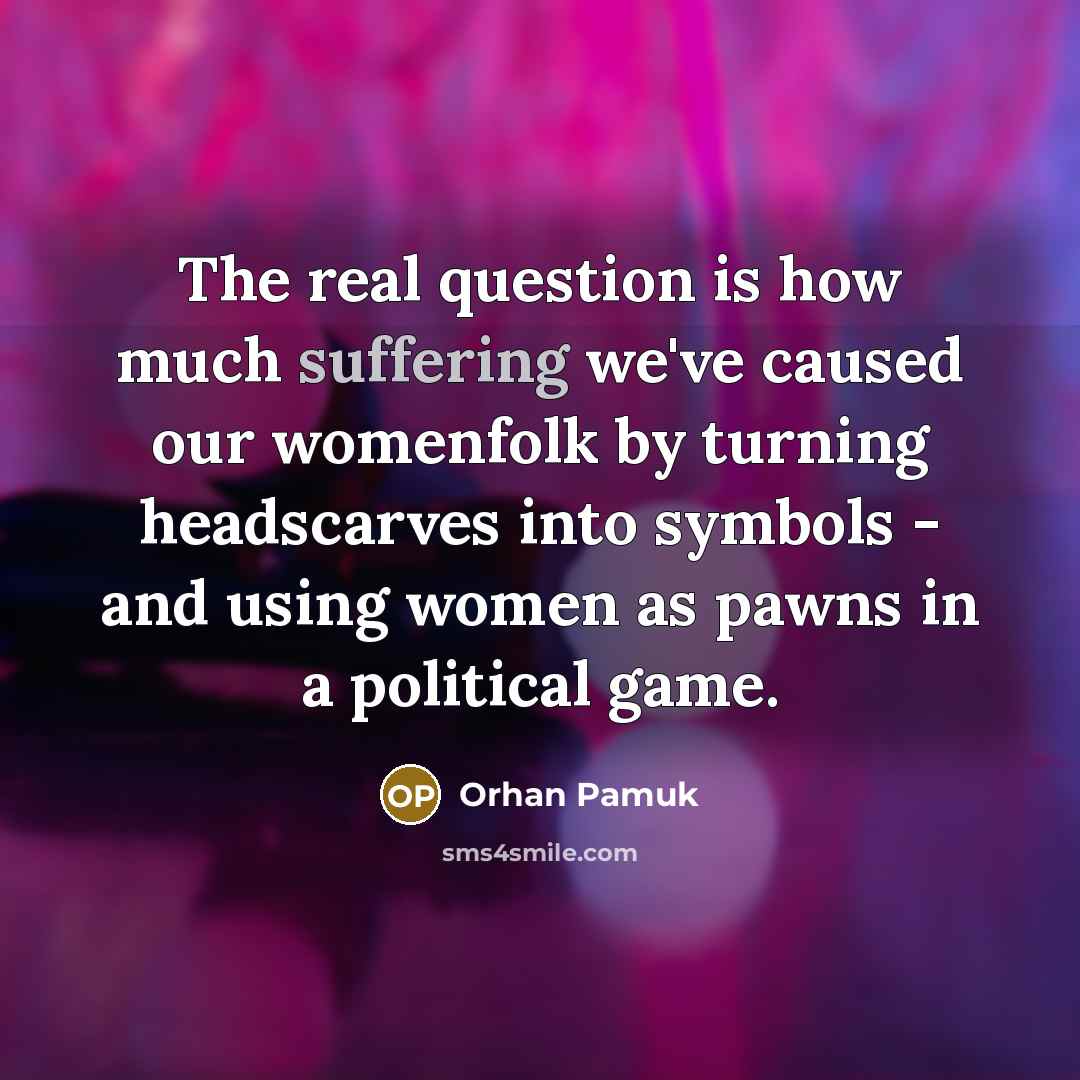 “The real question is how much suffering we've caused our…” quote by Orhan Pamuk