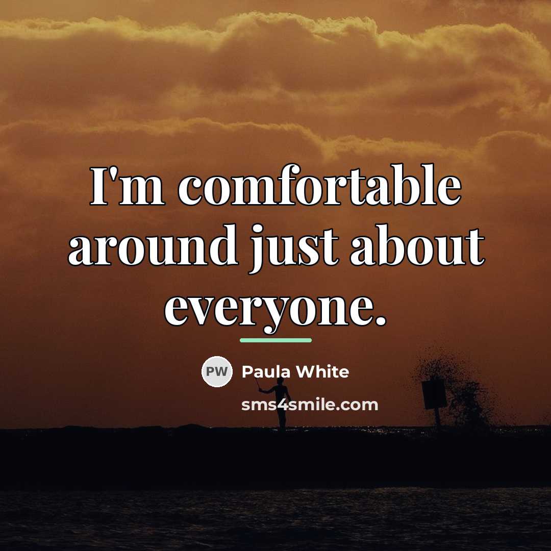 “I'm comfortable around just about everyone.…” quote by Paula White