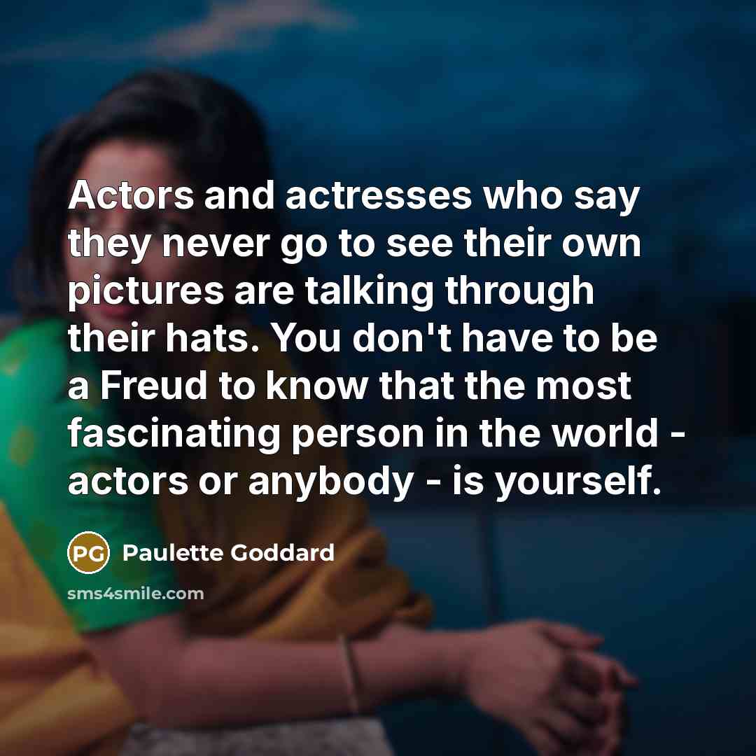 “Actors and actresses who say they never go to see…” quote by Paulette Goddard