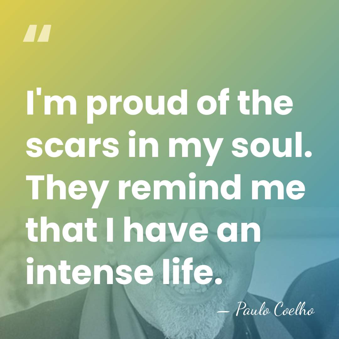 I'm proud of the scars in my soul. They remind me that&hellip; - Paulo Coelho