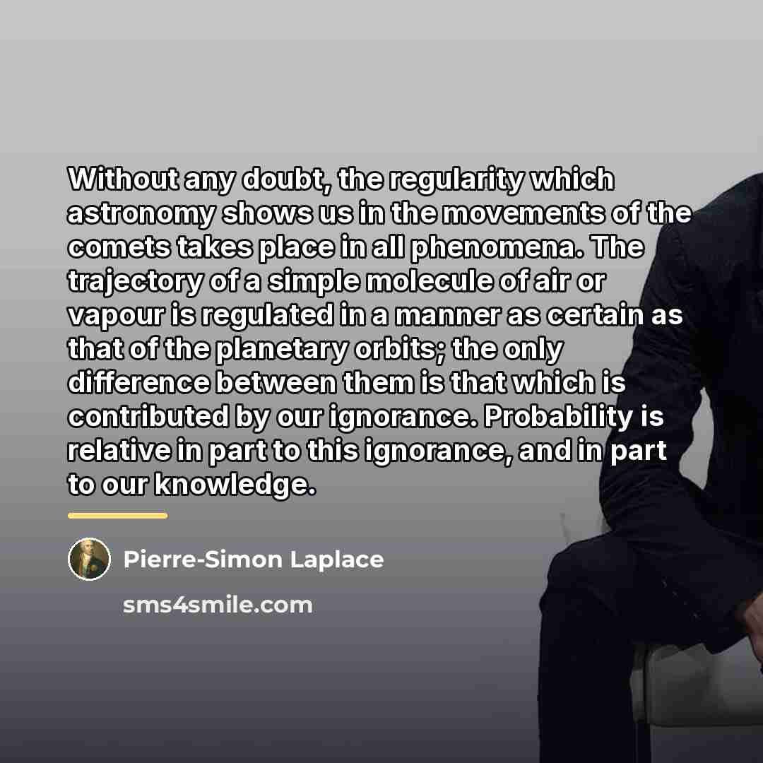 “Without any doubt, the regularity which astronomy shows us in…” quote by Pierre-Simon Laplace