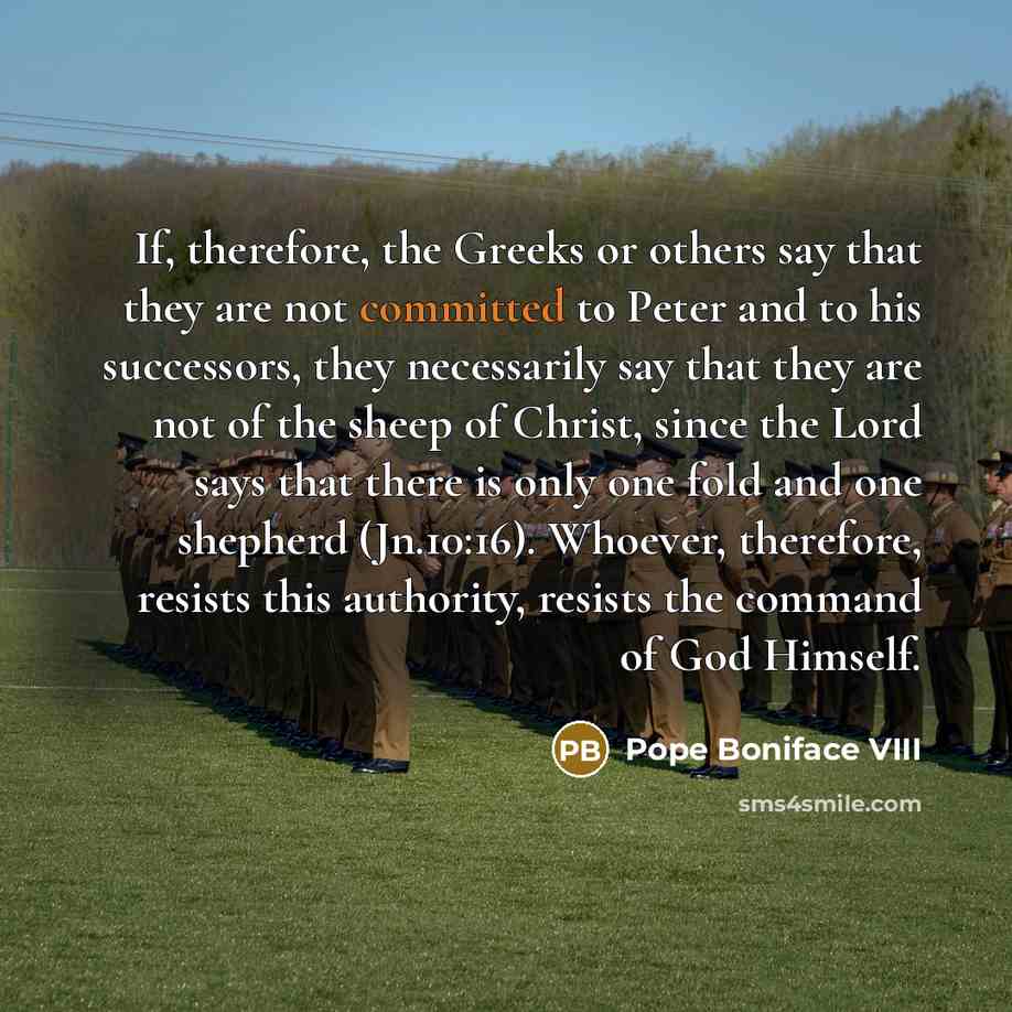 “If, therefore, the Greeks or others say that they are…” quote by Pope Boniface VIII