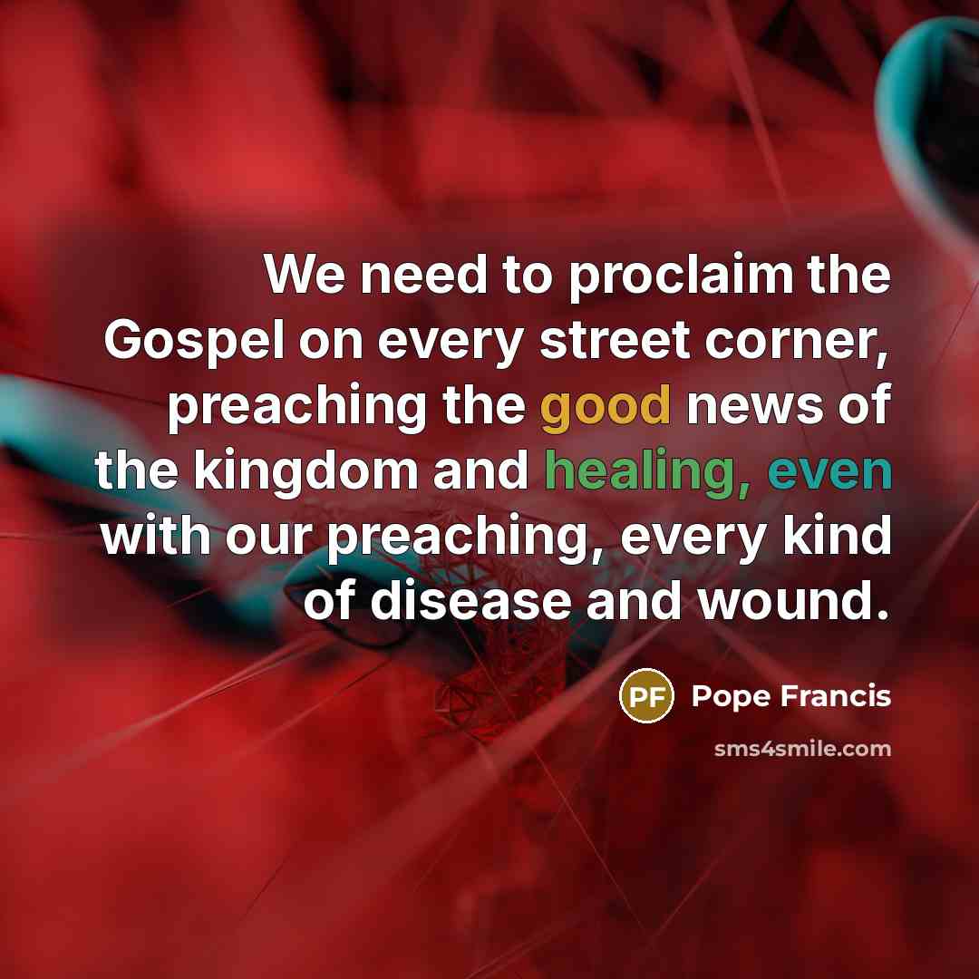 “We need to proclaim the Gospel on every street corner,…” quote by Pope Francis