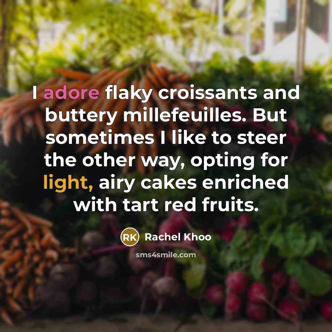 “I adore flaky croissants and buttery millefeuilles. But sometimes I like to steer the other way, opting for light, airy cakes enriched with tart red fruits.” quote by Rachel Khoo