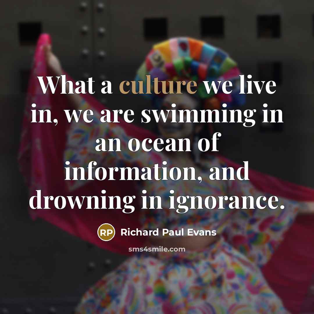 “What a culture we live in, we are swimming in…” quote by Richard Paul Evans