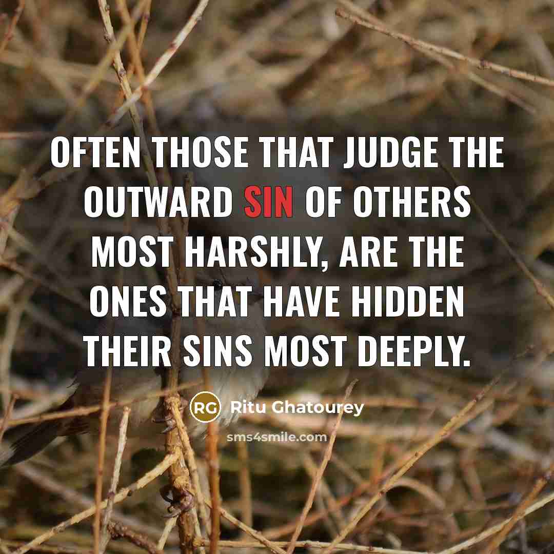 “Often those that judge the outward sin of others most…” quote by Ritu Ghatourey