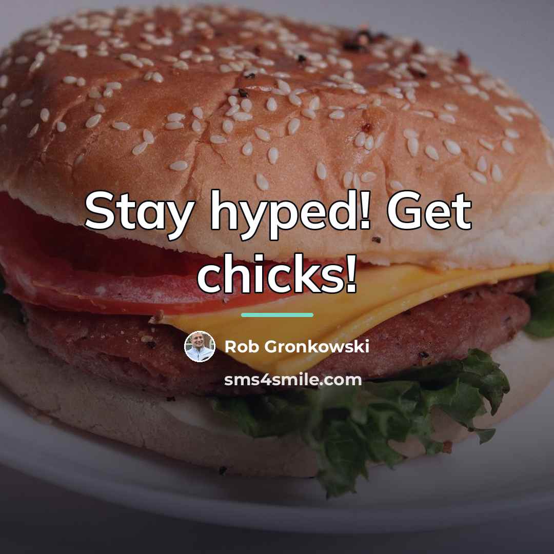 “Stay hyped! Get chicks!…” quote by Rob Gronkowski