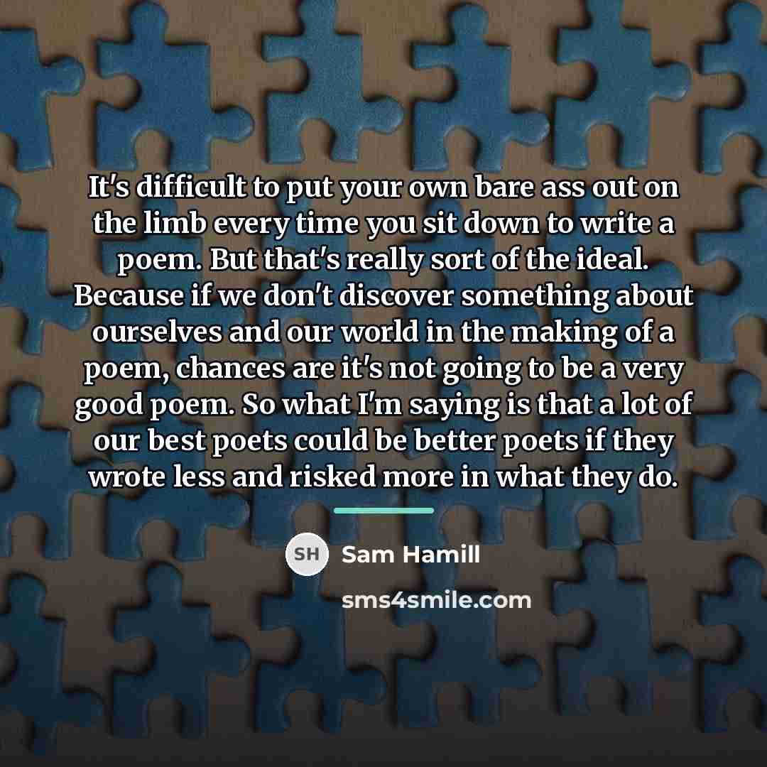 “It's difficult to put your own bare ass out on…” quote by Sam Hamill
