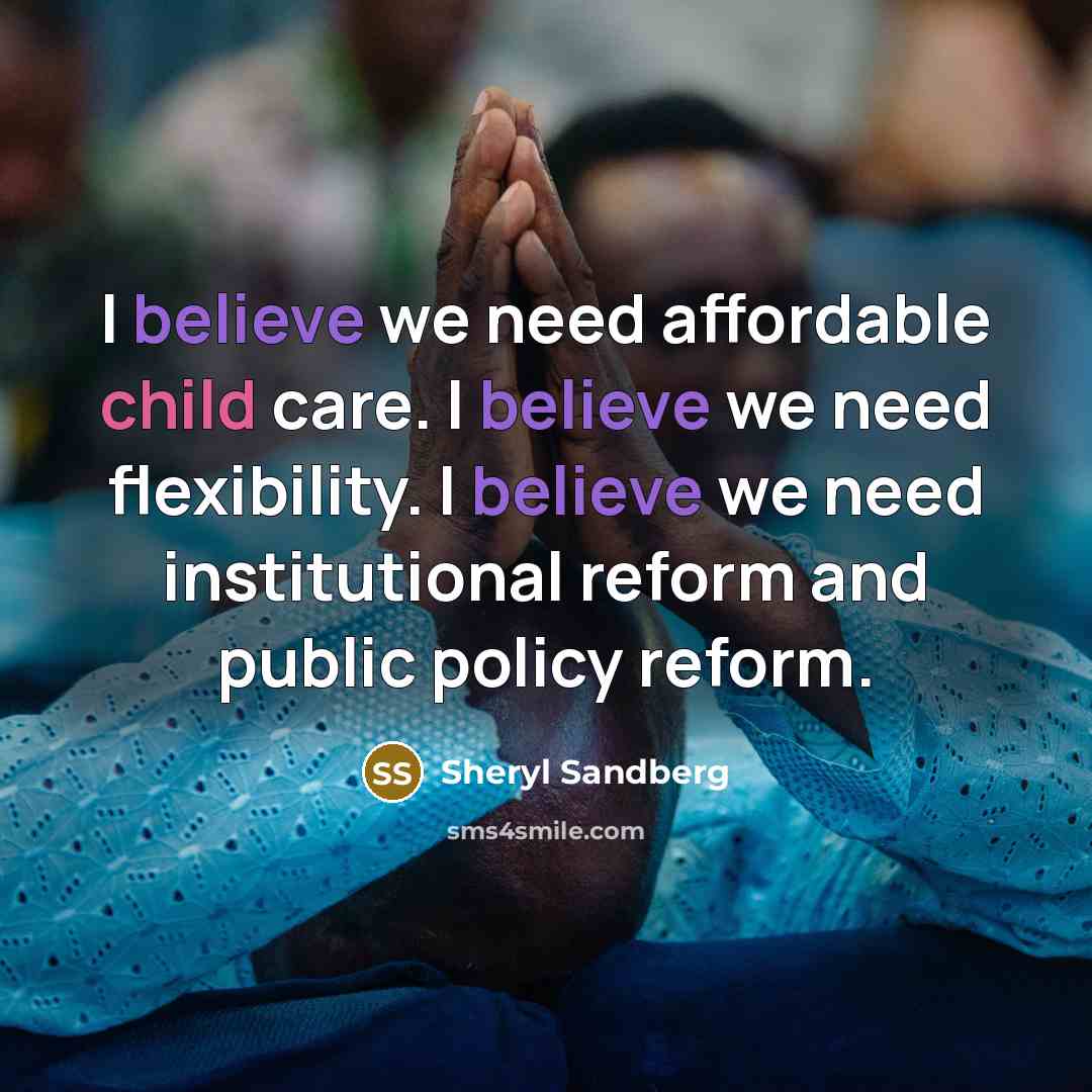 “I believe we need affordable child care. I believe we…” quote by Sheryl Sandberg