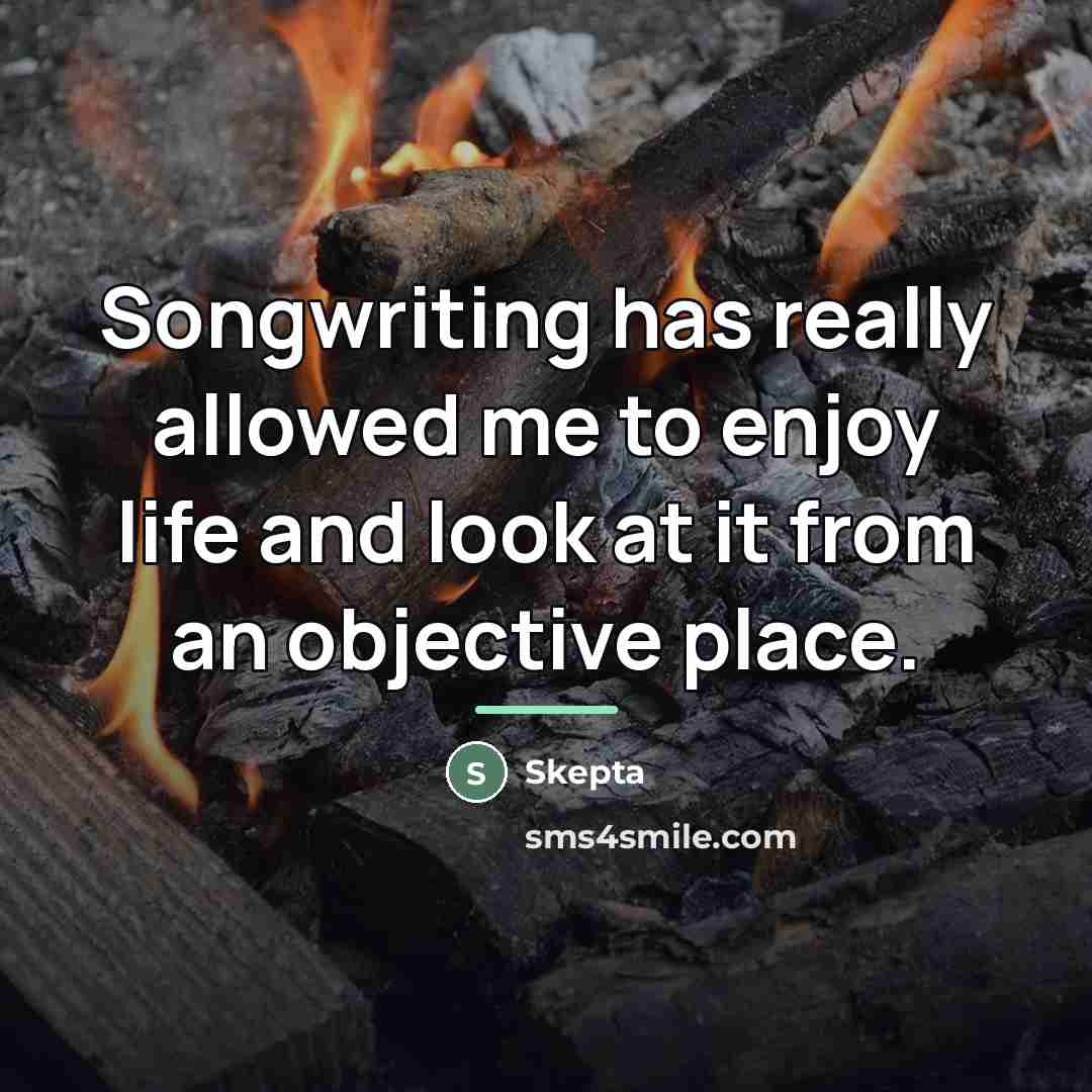 “Songwriting has really allowed me to enjoy life and look…” quote by Skepta